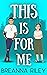 This is for Me by Breanna Riley This is for Me by Breanna Riley