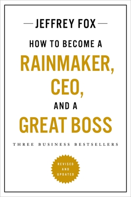 How to Become a Rainmaker, CEO, and a Great Boss: Three Business Bestsellers (Paperback)