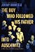 The Boy Who Followed His Father into Auschwitz: A True Story Retold for Young Readers