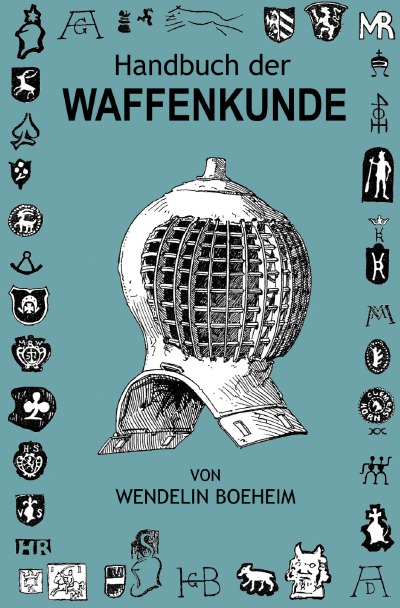 Handbuch der Waffenkunde: Das Waffenwesen in seiner historischen Entwicklung vom Beginn des Mittelalters bis zum Ende des 18. Jahrhunderts (German Edition)