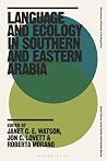 Language and Ecology in Southern and Eastern Arabia (Bloomsbury Advances in Ecolinguistics)