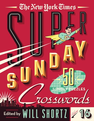 The New York Times Super Sunday Crosswords Volume 16: 50 Sunday Puzzles (Spiral-bound)