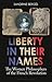 Liberty in Their Names: The...