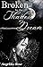 Broken By The Shadow Of A Dream by Angelika Rose