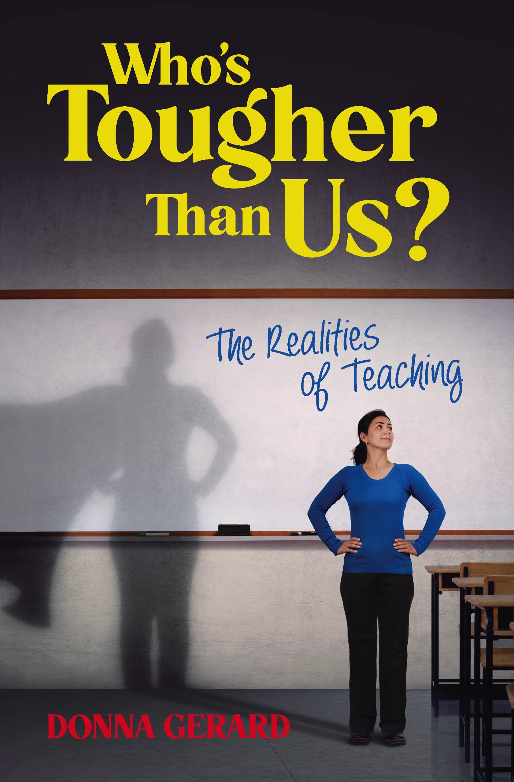Who's Tougher Than Us?: The Realities of Teaching (Kindle Edition)