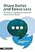 Share Better and Stress Les...