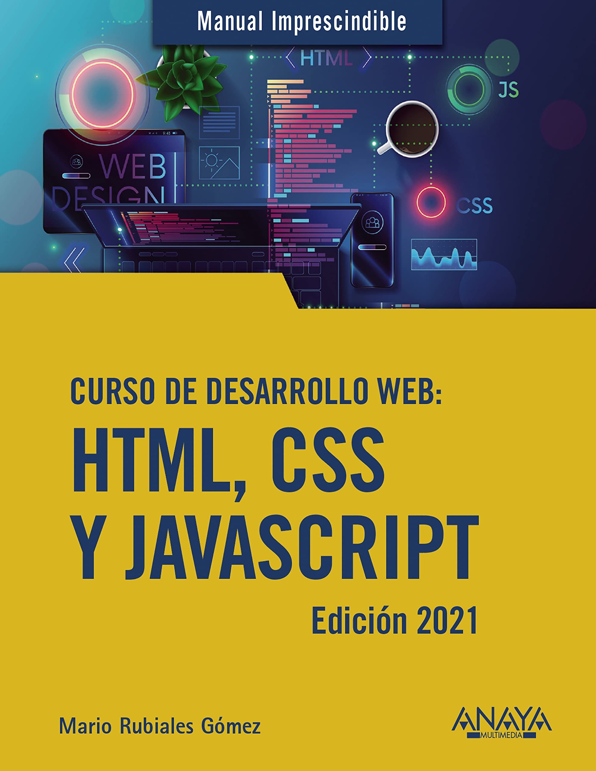 Curso de desarrollo Web. HTML, CSS y JavaScript. Edición 2021 (MANUALES IMPRESCINDIBLES) (Spanish Edition)