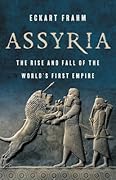 Assyria: The Rise and Fall of the World’s First Empire