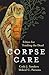 Corpse Care: Ethics for Ten...