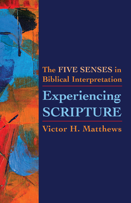 Experiencing Scripture: The Five Senses in Biblical Interpretation (Kindle Edition)