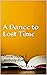 A Dance to Lost Time