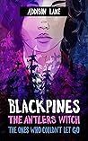 Blackpines: The Antlers Witch: The Ones Who Couldn't Let Go Blackpines: The Antlers Witch: The Ones Who Couldn't Let Go