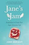 Jane's Jam: Inspiration to Create Your Super Awesome Life Jane's Jam: Inspiration to Create Your Super Awesome Life