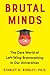 Brutal Minds: The Dark World of Left-Wing Brainwashing in Our Universities