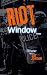 Riot Window