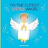 I'm the Cutest Little Angel: A rhyming story to inspire little boys (ages newborn - 6) to be helpful and kind in their daily life.