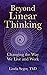 Beyond Linear Thinking: Changing the Way We Live and Work