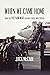 WHEN WE CAME HOME, HOW THE VIETNAM WAR CHANGED THOSE WHO SERVED by Jack McCabe