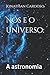 Nós e o Universo:: A astron...