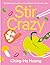 Stir Crazy: 100 deliciously...