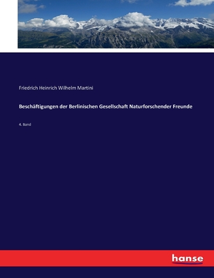 Beschäftigungen der Berlinischen Gesellschaft Naturforschender Freunde: 4. Band (German Edition)