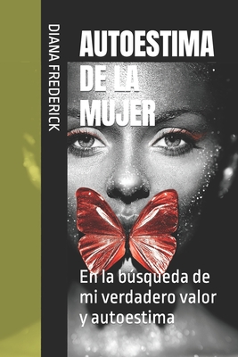 AUTOESTIMA DE LA MUJER: En la búsqueda de mi verdadero valor y autoestima (Spanish Edition)