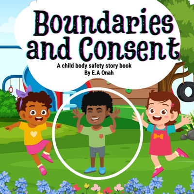 Boundaries and Consent: A child body safety story book (Body safety story books)