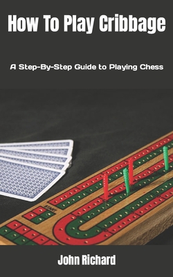 How To Play Cribbage: A Step-By-Step Guide to Playing Chess