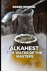 Alkahest: THE WATER OF THE MASTERS Alkahest: THE WATER OF THE MASTERS