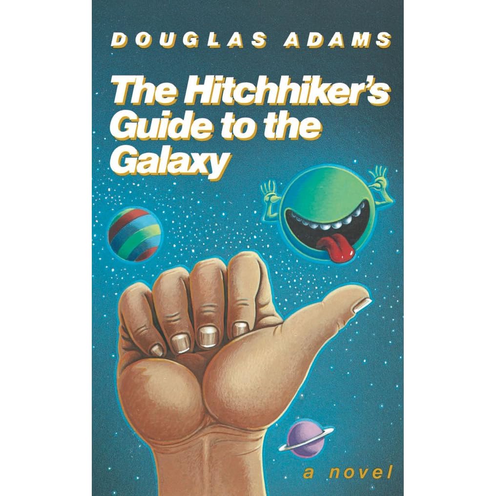 The Hitchhiker's Guide to the Galaxy by Douglas Adams The Hitchhiker's Guide to the Galaxy by Douglas Adams