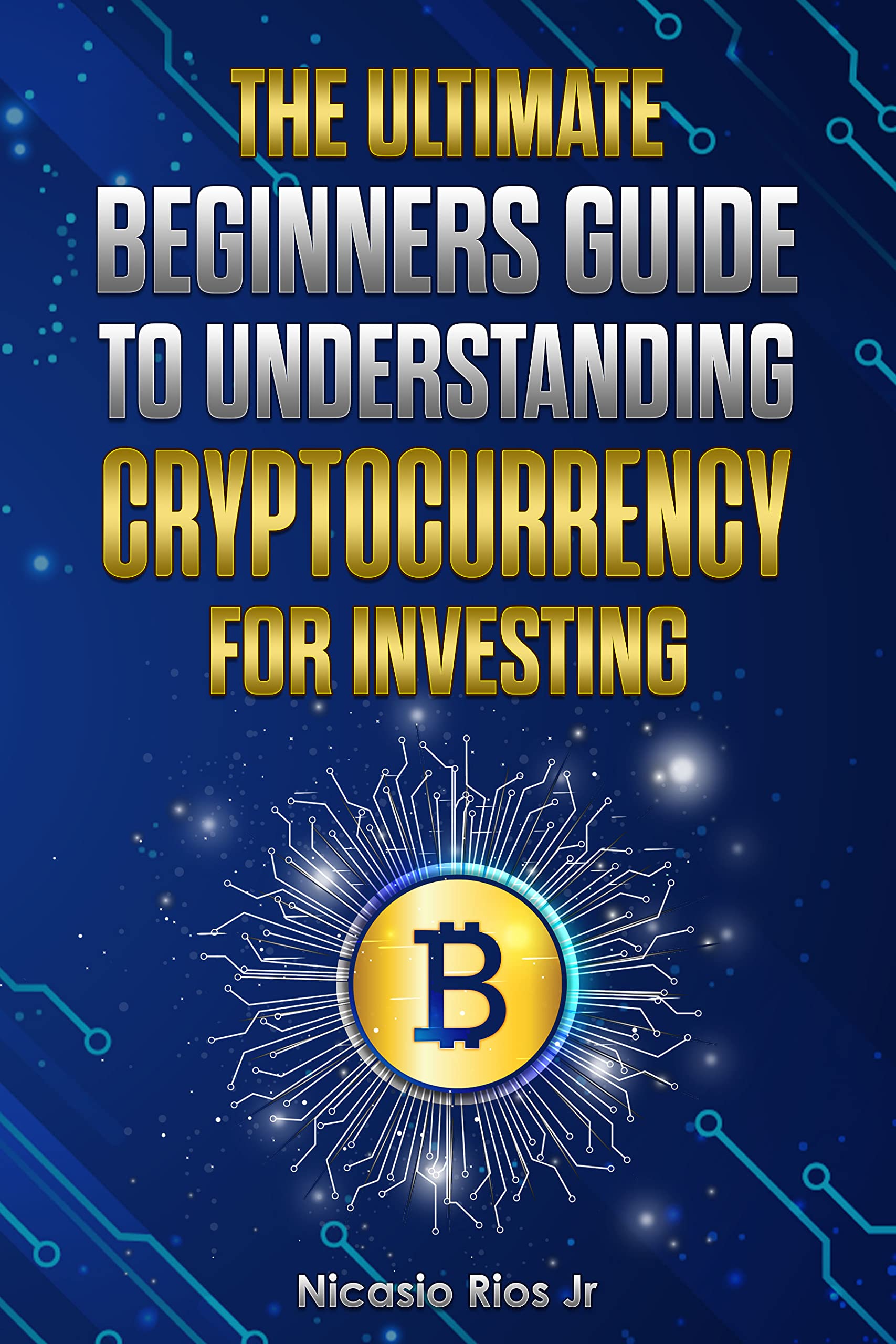 The Ultimate Beginners Guide to Understanding Cryptocurrency for Investing (Kindle Edition)
