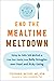 End the Mealtime Meltdown: Using the Table Talk Method to Free Your Family from Daily Struggles over Food and Picky Eating