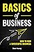 Basics of Business: How to ...