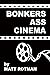 Bonkers Ass Cinema