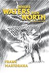 Where Waters Run North by Frank Martorana