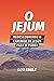 O jejum: Redescobrindo o caminho de Jesus para o poder (Portuguese Edition)
