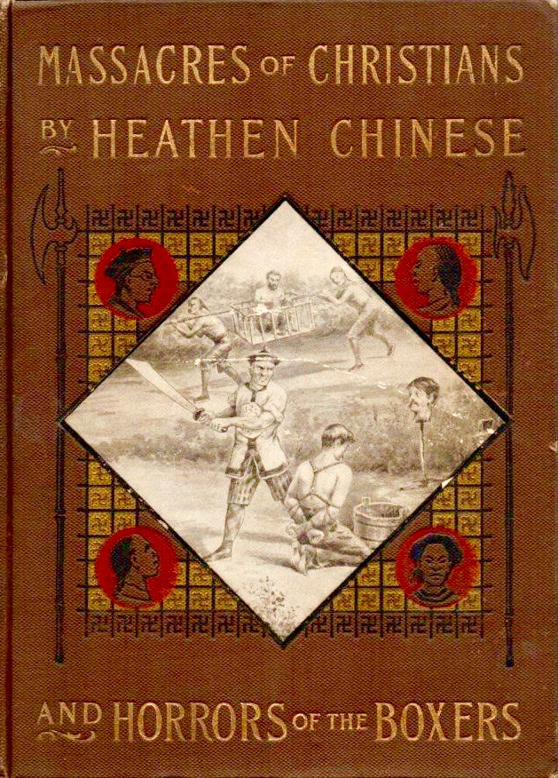 Massacres of Christians by Heathen Chinese, and Horrors of the Boxers (Hardcover)