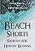 Beach Shorts: A collection ...