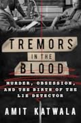 Tremors in the Blood: Murder, Obsession and the Birth of the Lie Detector