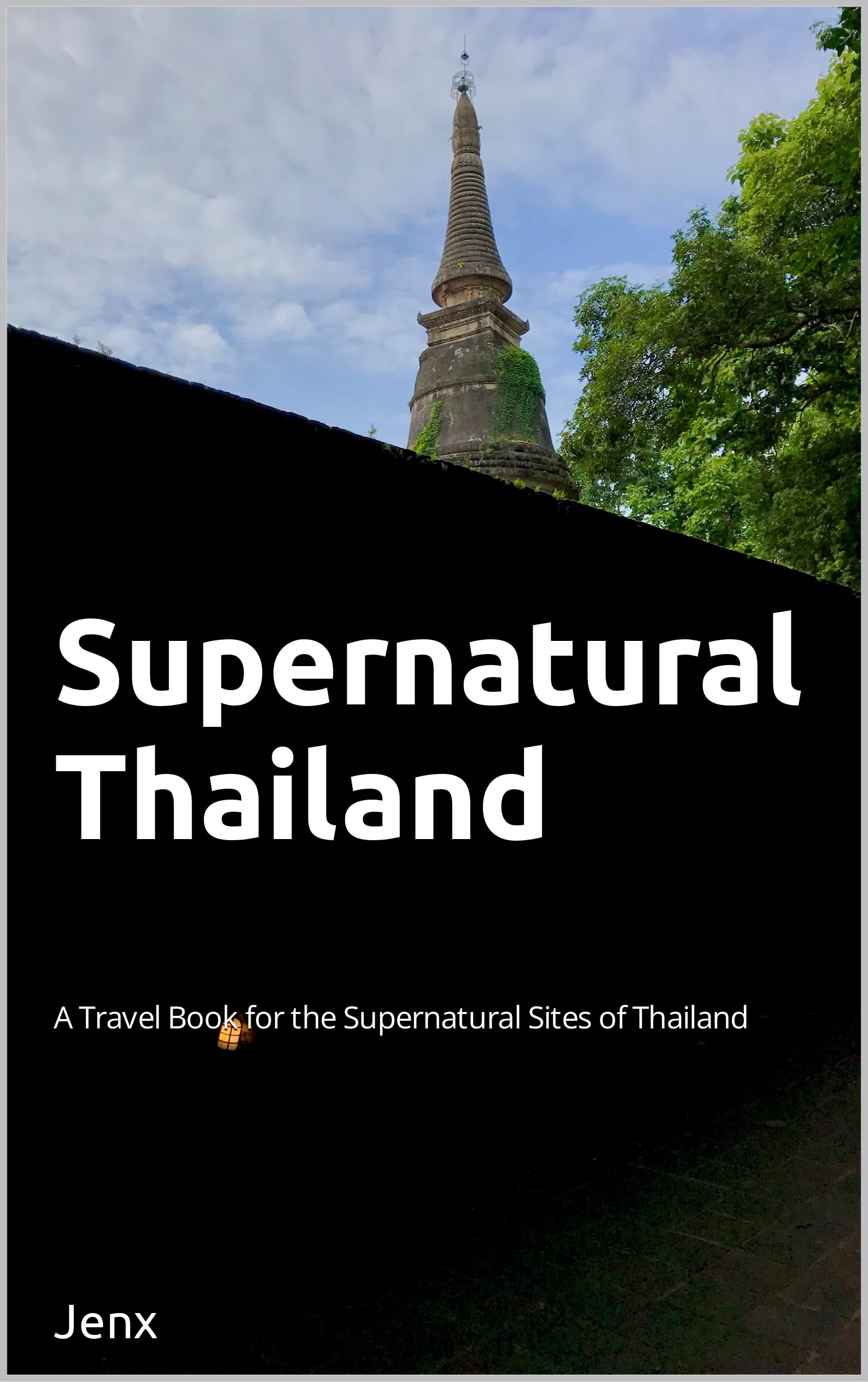 Supernatural Thailand: A Travel Book for the Supernatural Sites of Thailand (Kindle Edition)
