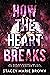 How the Heart Breaks