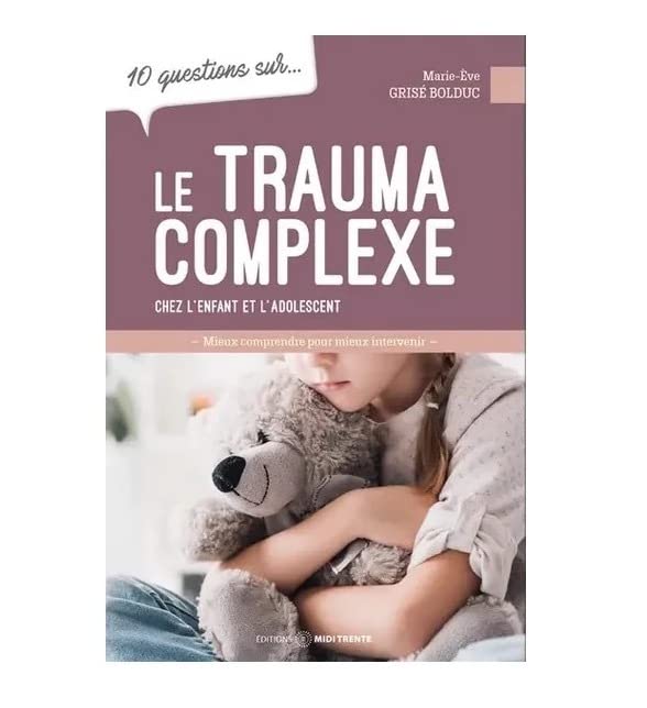 Le Trauma complexe chez l'enfant et l'adolescent - 10 questions sur... (Paperback)