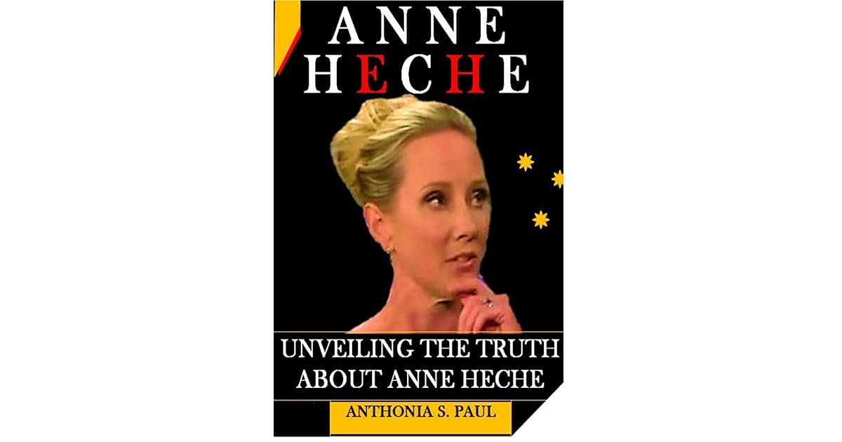 ANNE HECHE MEMOIR UNVEILING THE TRUTH ABOUT ANNE HECHE by ANTHONIA S