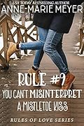 Rule #9: You Can't Misinterpret a Mistletoe Kiss (The Rules of Love)