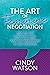 The Art of Feminine Negotiation by Cindy Watson
