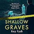 Shallow Graves: My life as a Forensic Scientist on Britain's Biggest Cases