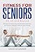 Fitness For Seniors 50, 60 ...