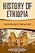 History of Ethiopia: A Captivating Guide to Ethiopian History (African History)