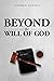 Beyond the Will of God