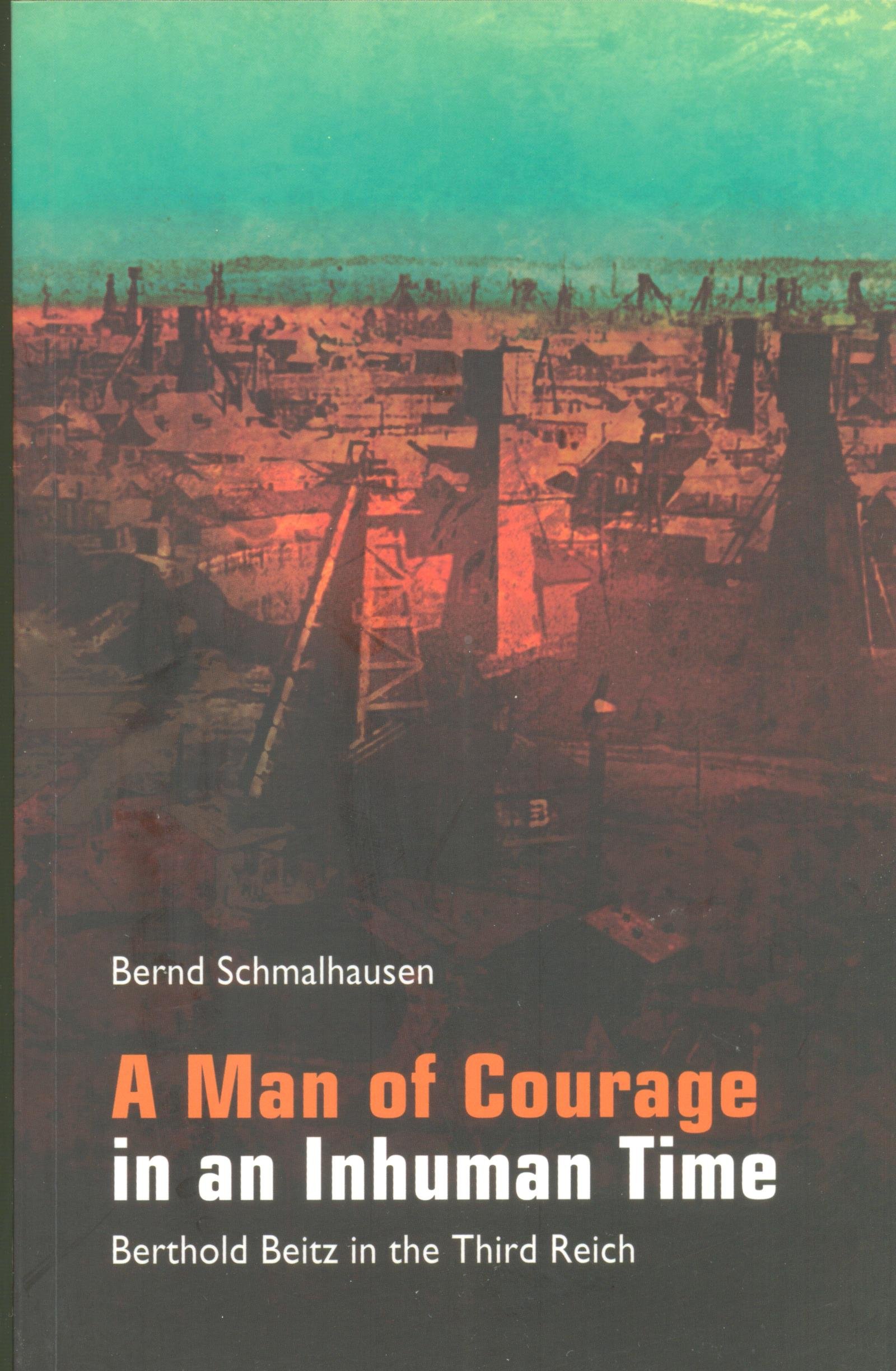 A Man of Courage in an Inhuman Time: Berthold Beitz in the Third Reich (Paperback)
